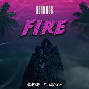 Fire (feat. Azaryah & Nkese P)