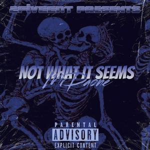 NOT WHAT IT SEEMS (Explicit)