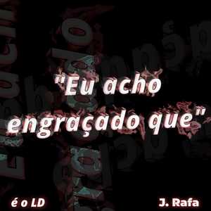 eu acho engraçado que (Explicit)