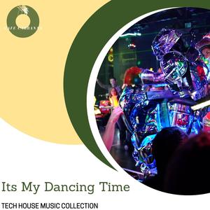 Its My Dancing Time - Tech House Music Collection