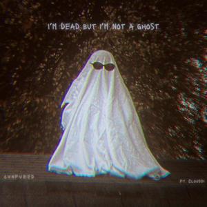 i'm dead but i'm not a ghost (feat. Clouddi) (Explicit)
