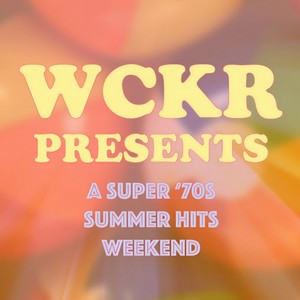 WCKR Presents: A Super '70s Summer Hits Weekend!