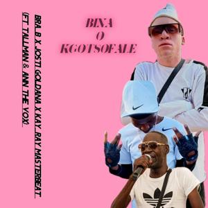 Bina o kgotsofale (feat. Bra B, Kay-Ray Masterbeat, Am Th3 Vox & TallMan)