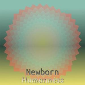 Newborn Humanness