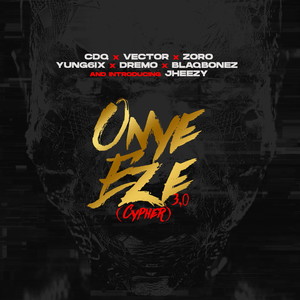 Onye Eze 3.0 (feat. Vector, Zoro, Jheezy, Yung6ix, Dremo & Blaqbonez) (Onye Eze 3.0)