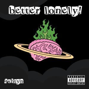 better lonely! (Explicit)