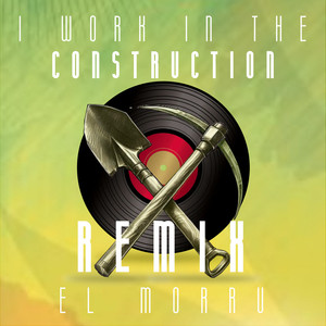 I WORK IN THE CONSTRUCTION (Remix)