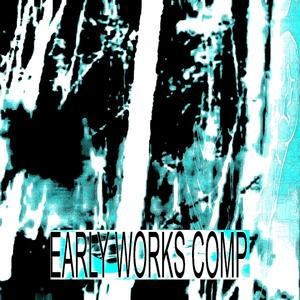 EARLY WORKS COMP (Explicit)