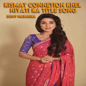 Kismat Connetion Khel Niyati Ka Title Song