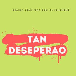 Tan Deseperao (feat. bori el fenomeno) [Explicit]