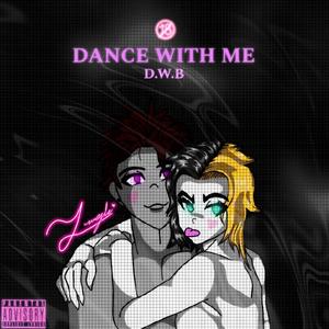 Dance With Me (DWB) (Explicit)