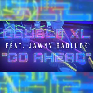 Go Ahead (feat. Jawny Badluck)