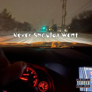 Never Shoulda Went (Explicit)