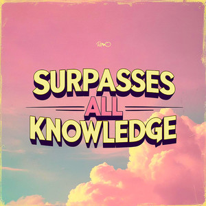 Surpasses All Knowledge