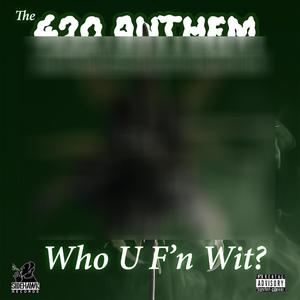 The 420 Anthem (Who U F'n Wit?) (feat. Sidehawk & Mr. Peebodie) (Explicit)