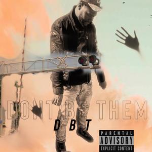 Dont Be Them (Explicit)