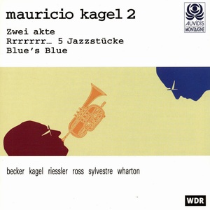 Kagel: Zwei Akte, Rrrrrrr... 5 Jazzstücke & Blue's Blue