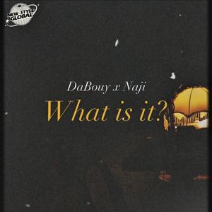 What is it? (feat. DaBouy & Naji)