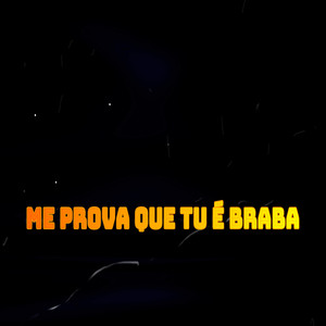 Me Prova Que Tu É Braba (Explicit)