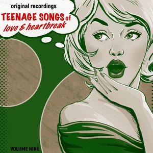 Teenage Songs of Love & Heartbreak, Vol. 9