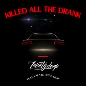 Killed All The Drank (feat. Papa Hutch & JBeau) [Radio Edit]