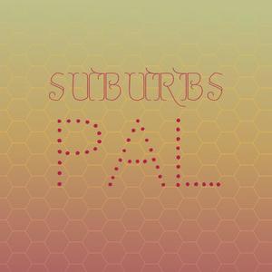 Suburbs Pal