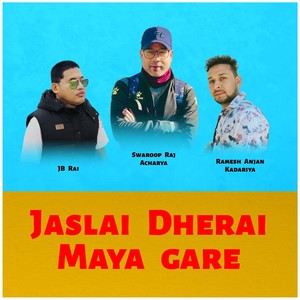 Jaslai Dherai Maya Gare