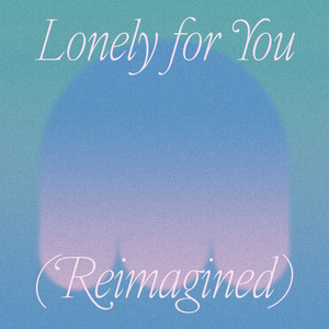 Lonely for You (Reimagined)