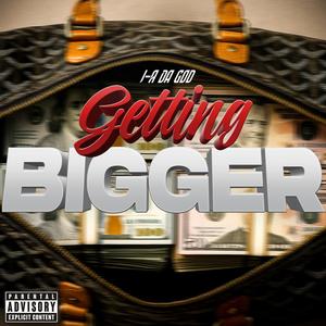 GETTING BIGGER (Explicit)