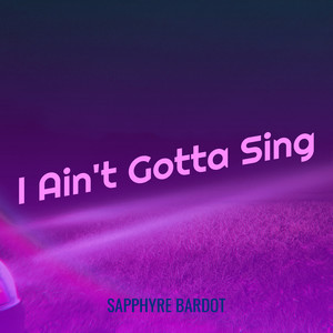 I Ain't Gotta Sing