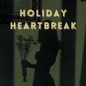 Holiday Heartbreak