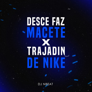 Trajadin de Nike X Desce Faz Macete (Explicit)