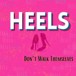 Heels (Don't Walk Themselves)