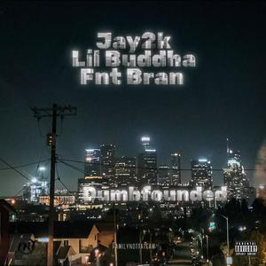 Dumbfounded (feat. Lil Buddha & Fnt Bran) (Explicit)
