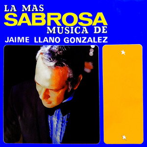 La Mas Sabrosa Música De Jaime Llano Gonzalez Vol. 2