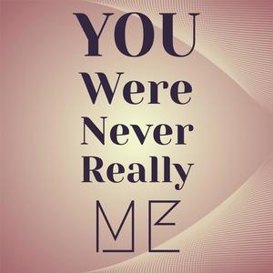 You Were Never Really Me