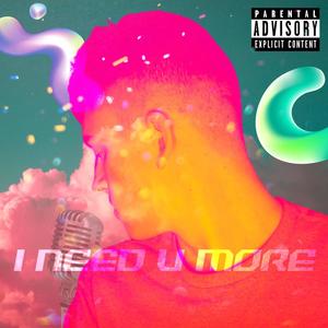 I Need U More (Explicit)