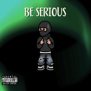 Be Serious (Explicit)