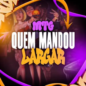 MTG QUEM MANDOU LARGAR (Explicit)