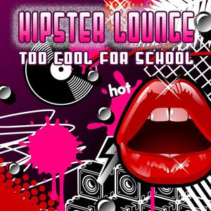 Hipster Lounge - Too Cool For School