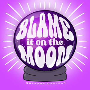 Blame It on the Moon