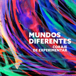 Mundos Diferentes: Coraje de Experimentar