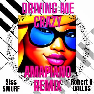 Driving Me Crazy (feat. Robert O Dallas & Siss Smurf) (Amapiano Remix)
