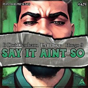 Say It Ain't So (feat. B Dot Denham & Huego 9) [Explicit]