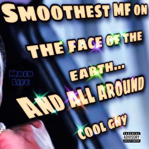 Smoothest MF on the Face of the Earth...and All Around Cool Guy (Explicit)