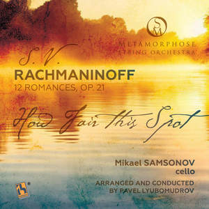 Rachmaninoff: 12 Romances, Op. 12: No. 7, How Fair This Spot (Arr. for Cello & Orchestra by P. Lyubomudrov)