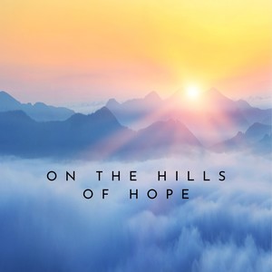 On The Hills Of Hope