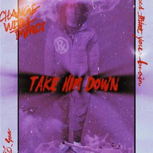 Take Him Down (Explicit)