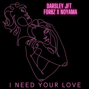 I need your love(feat. Noyama & Forbz)
