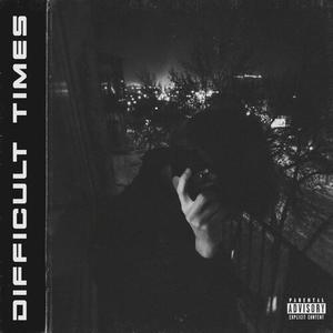 Difficult Times (Explicit)